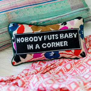 Nobody puts Baby in the Corner Needlepoint pillow