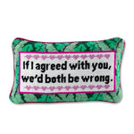 Both be wrong Needlepoint pillow